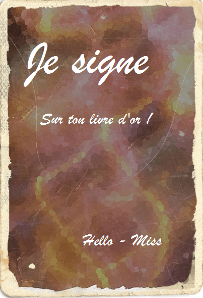 Hello - Miss te laisse une signature avec plaisir ♥